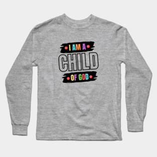 I Am A Child OF God | Christian Saying Long Sleeve T-Shirt
